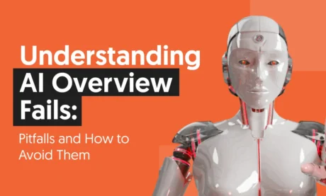 Understanding AI Overview Fails: Pitfalls and How to Avoid Them